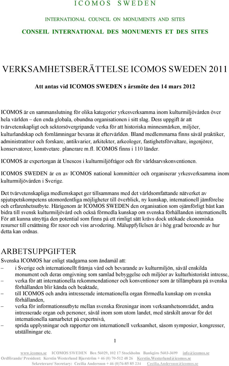 Dess uppgift är att tvärvetenskapligt och sektorsövergripande verka för att historiska minnesmärken, miljöer, kulturlandskap och fornlämningar bevaras åt eftervärlden.