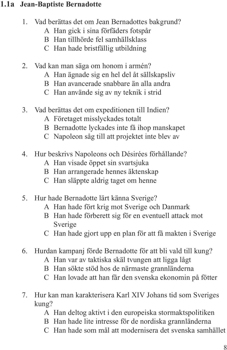 Vad berättas det om expeditionen till Indien? A Företaget misslyckades totalt B Bernadotte lyckades inte få ihop manskapet C Napoleon såg till att projektet inte blev av 4.