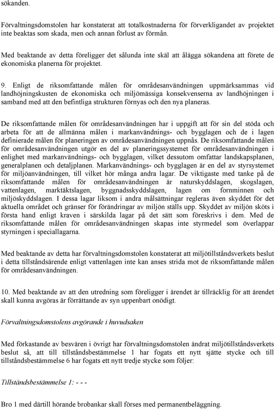 Enligt de riksomfattande målen för områdesanvändningen uppmärksammas vid landhöjningskusten de ekonomiska och miljömässiga konsekvenserna av landhöjningen i samband med att den befintliga strukturen