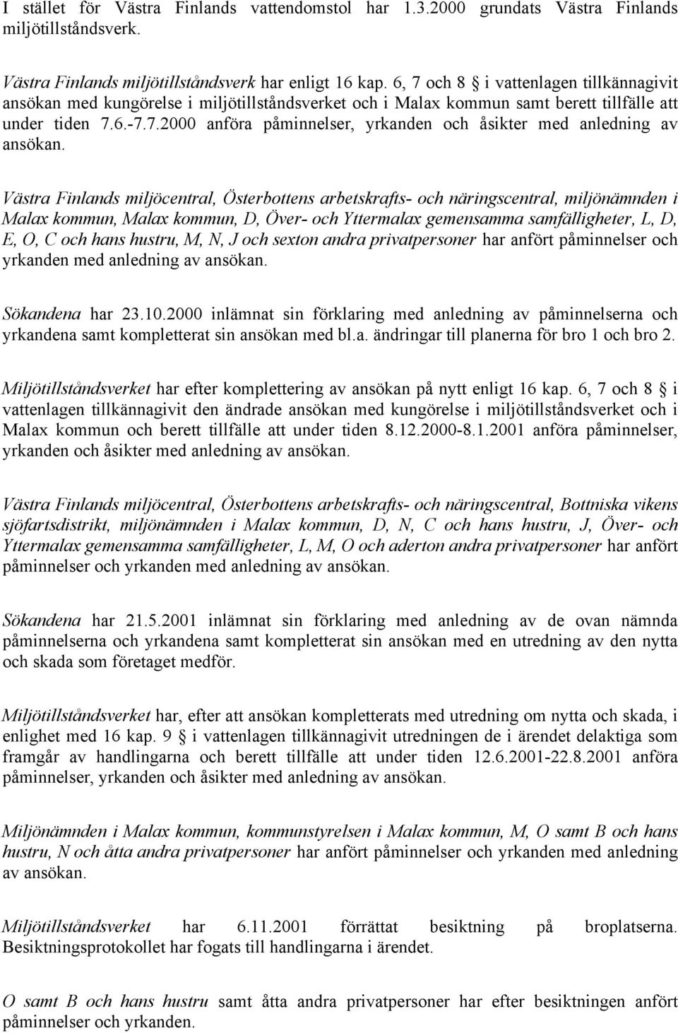 Västra Finlands miljöcentral, Österbottens arbetskrafts- och näringscentral, miljönämnden i Malax kommun, Malax kommun, D, Över- och Yttermalax gemensamma samfälligheter, L, D, E, O, C och hans