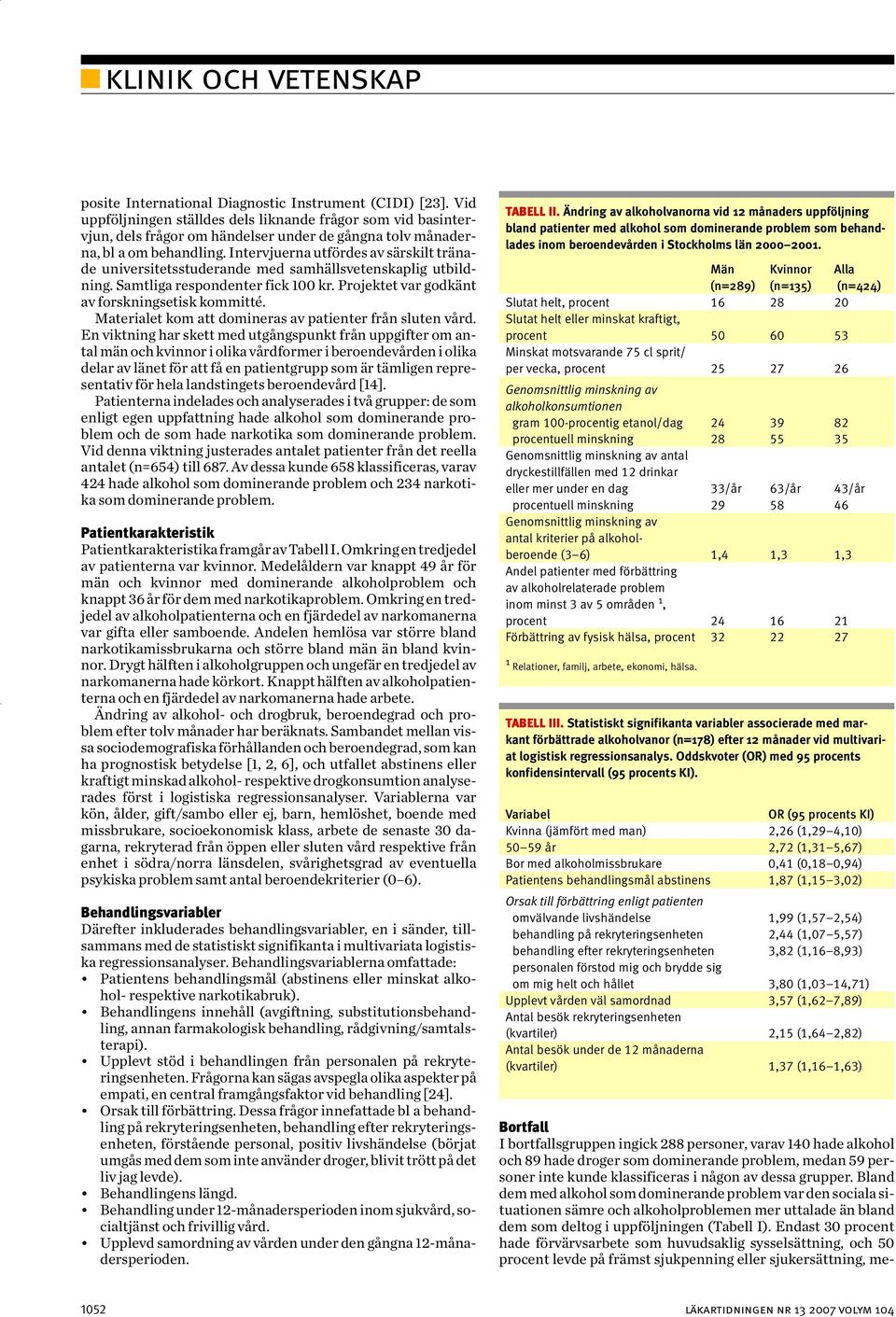 Endast 30 procent hade förvärvsarbete som huvudsaklig sysselsättning, och 50 procent levde på främst sjukpenning eller sjukersättning, meklinik och vetenskap posite International Diagnostic