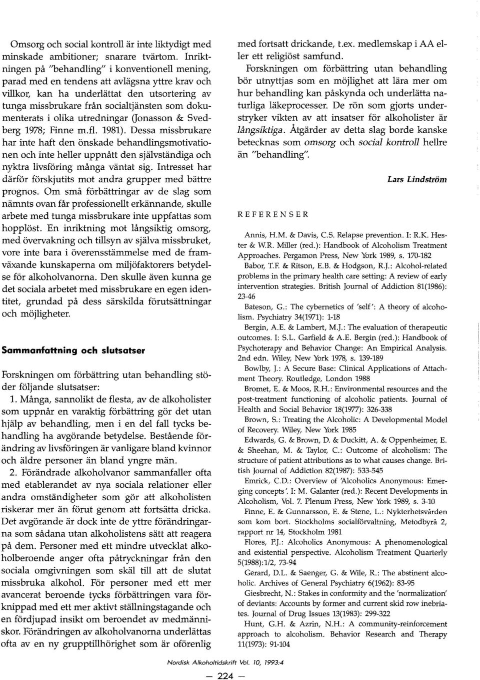 dokumenterats i olika utredningar (Jonasson & Svedberg 1978; Finne m.fl. 1981).