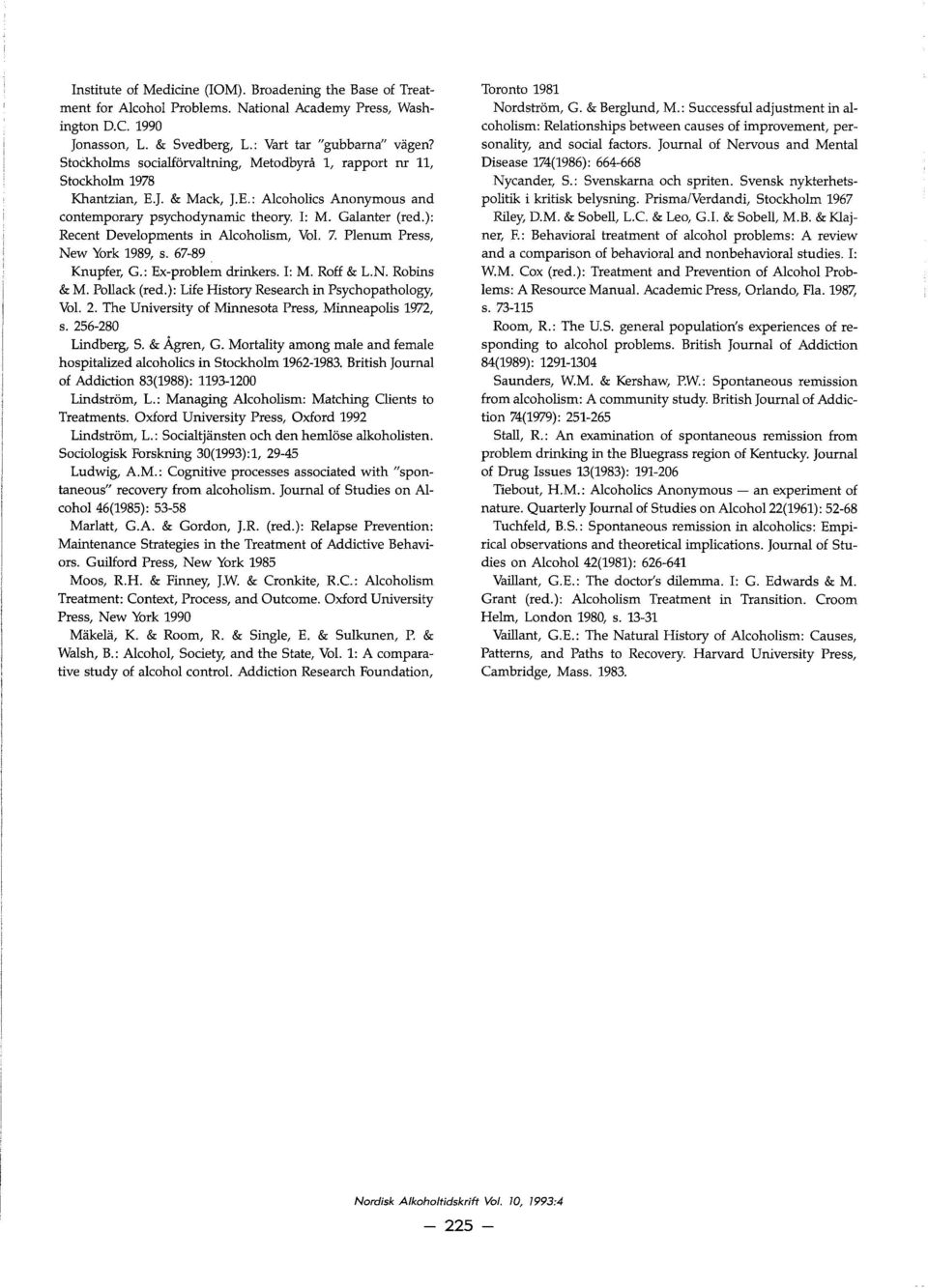 ): Recent Developments in Alcoholism, Vol. 7. Plenum Press, New York 1989, s. 67-89 Knupfer, G.: Ex-problem drinkers. l: M. Roff & L.N. Robins & M. Pollack (red.