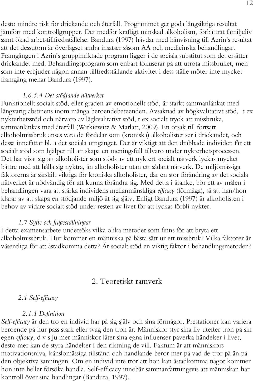 Bandura (1997) hävdar med hänvisning till Azrin s resultat att det dessutom är överlägset andra insatser såsom AA och medicinska behandlingar.