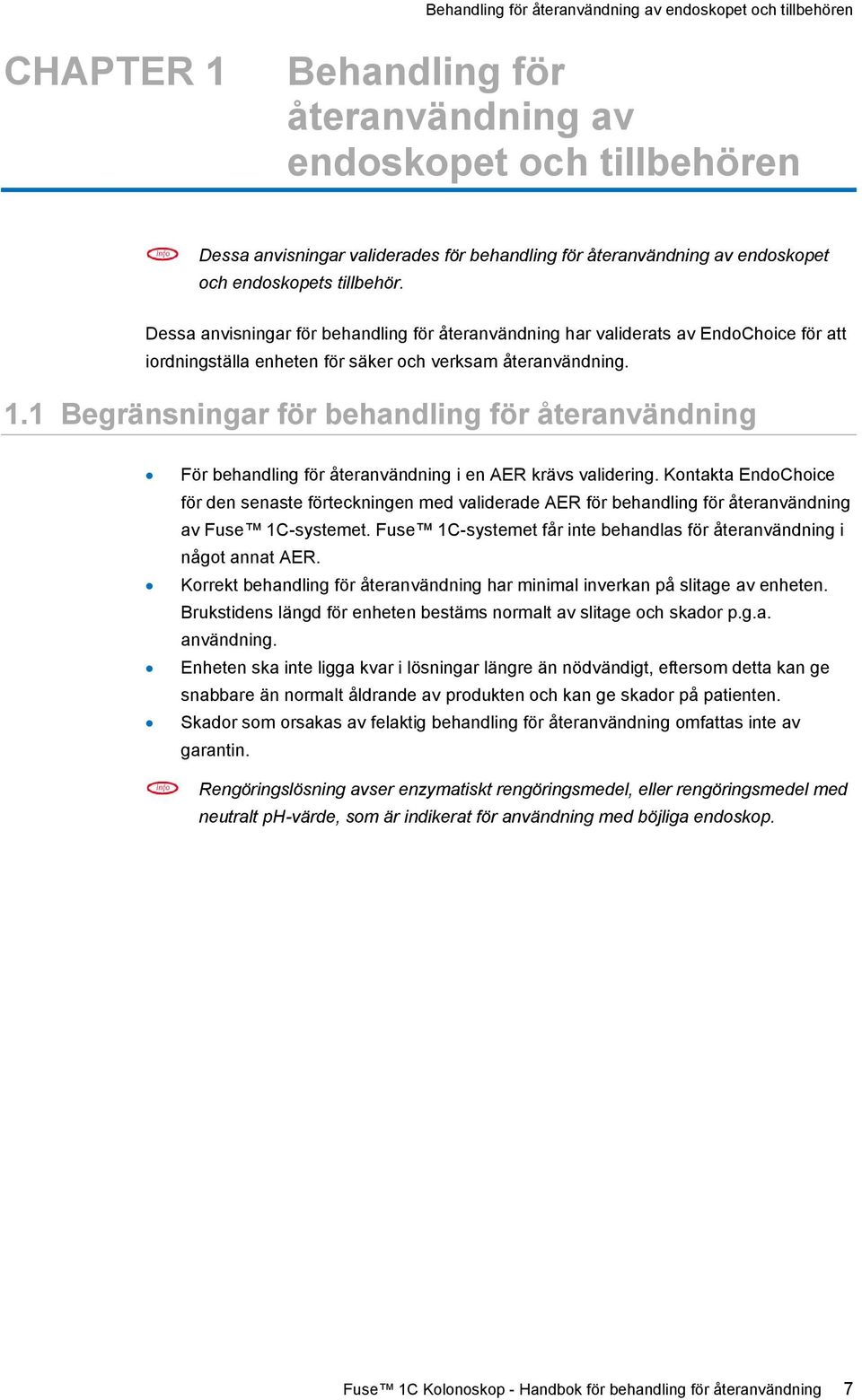 1 Begränsningar för behandling för återanvändning För behandling för återanvändning i en AER krävs validering.