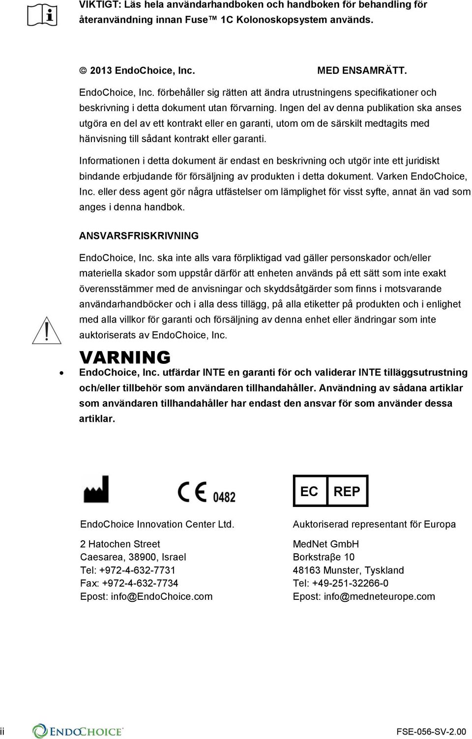 Ingen del av denna publikation ska anses utgöra en del av ett kontrakt eller en garanti, utom om de särskilt medtagits med hänvisning till sådant kontrakt eller garanti.