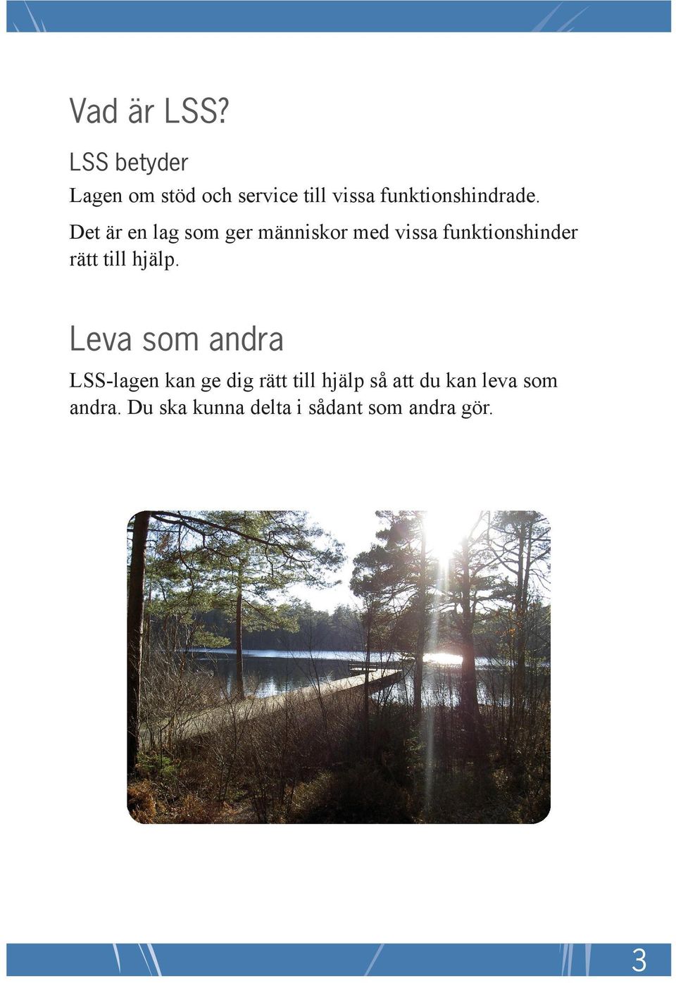 Det är en lag som ger människor med vissa funktionshinder rätt till