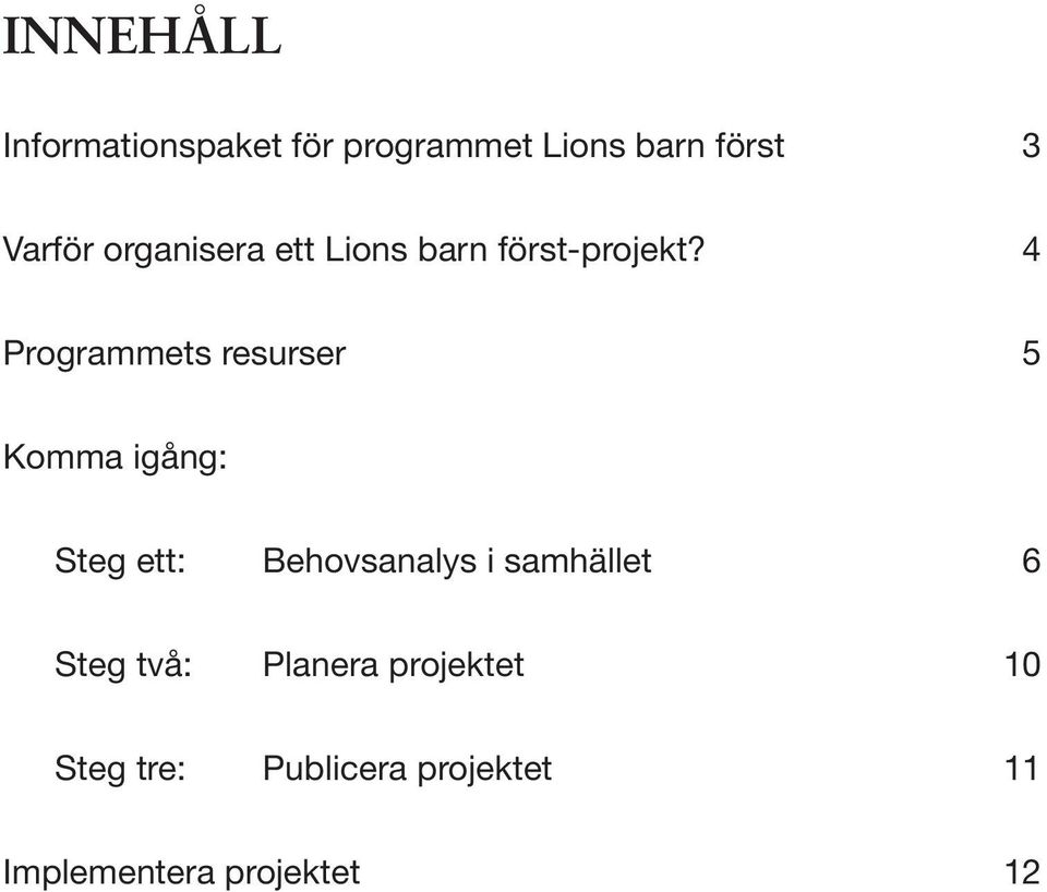 4 Programmets resurser 5 Komma igång: Steg ett: Behovsanalys i