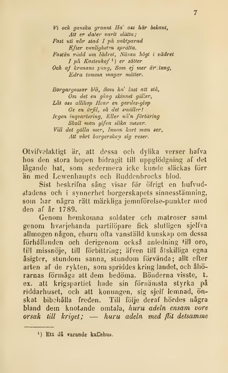 Låt oss allihop Hvar en gardes-glop Ge en örfil, så det smäller! Ir.gen inqvartering, Eller nan förtäring Skall man gifva slika mesar. Vill det gälla mer, Innnn kort man ser.