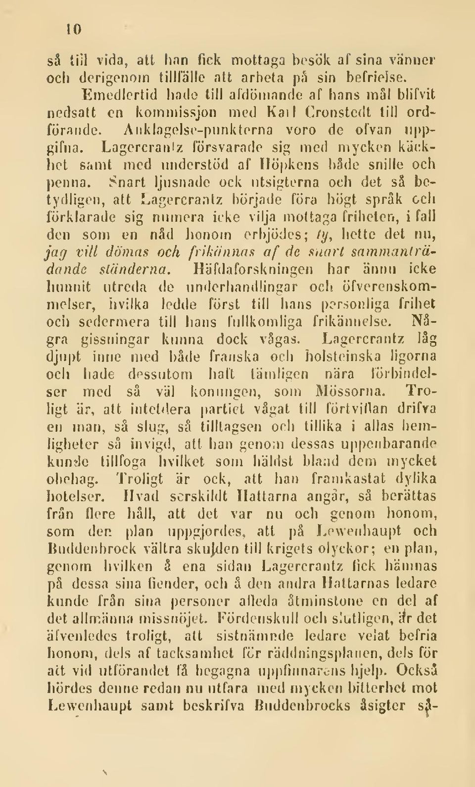 Lagercrantz försvarade sig med mycken käckliet samt med understöd af Höpkens både snille och penna.