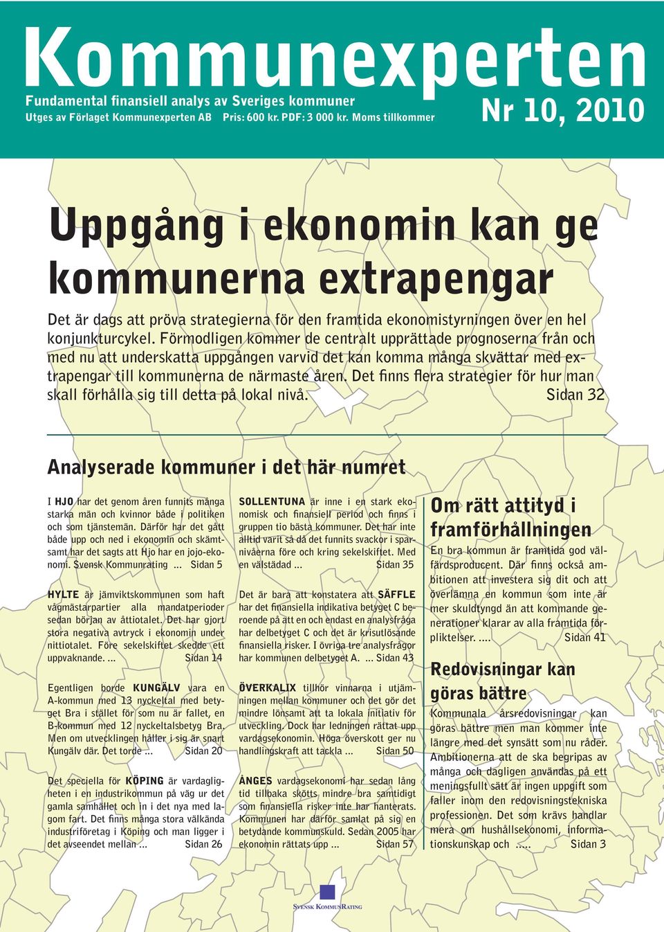 Förmodligen kommer de centralt upprättade prognoserna från och med nu att underskatta uppgången varvid det kan komma många skvättar med extrapengar till kommunerna de närmaste åren.