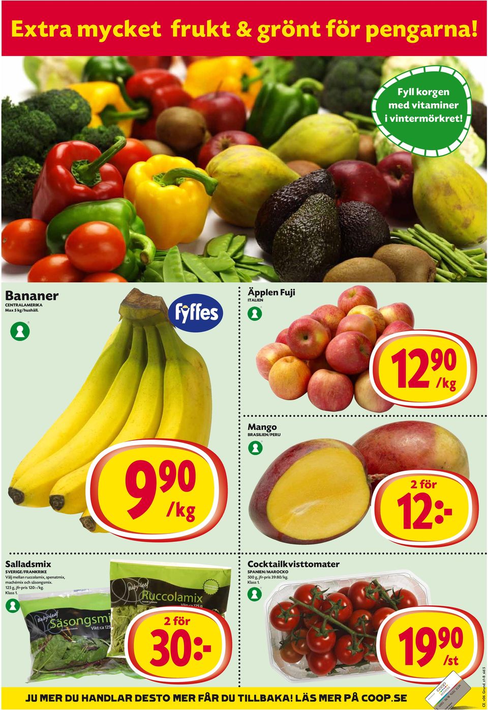 Äpplen Fuji Italien 12)=K Mango Brasilien/Peru 9)=K 12k Salladsmix Sverige/Frankrike Välj mellan ruccolamix,