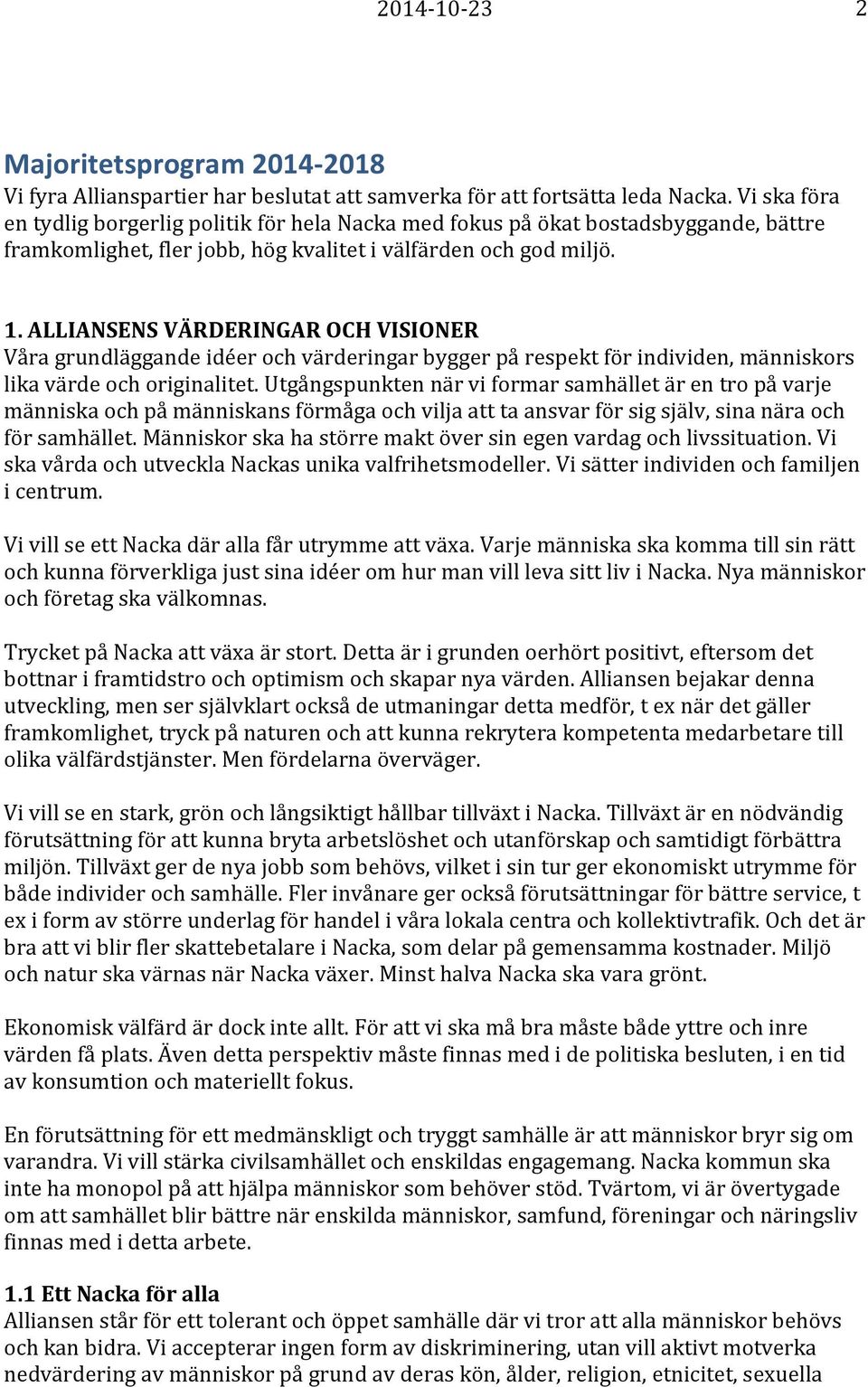 ALLIANSENS VÄRDERINGAR OCH VISIONER Våra grundläggande idéer och värderingar bygger på respekt för individen, människors lika värde och originalitet.