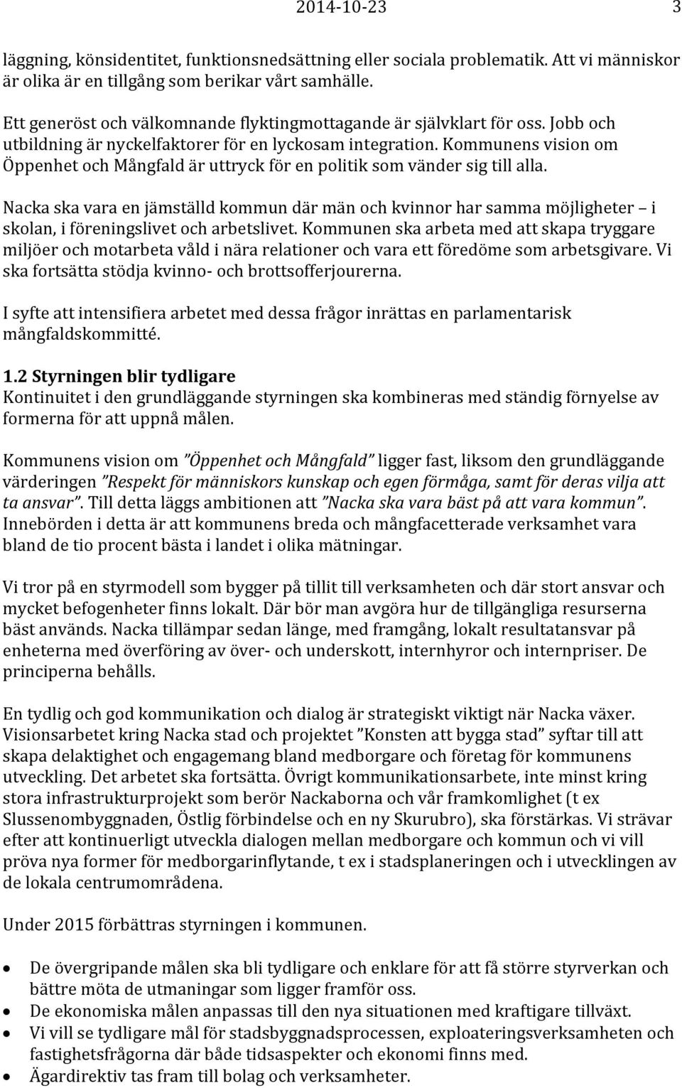 Kommunens vision om Öppenhet och Mångfald är uttryck för en politik som vänder sig till alla.