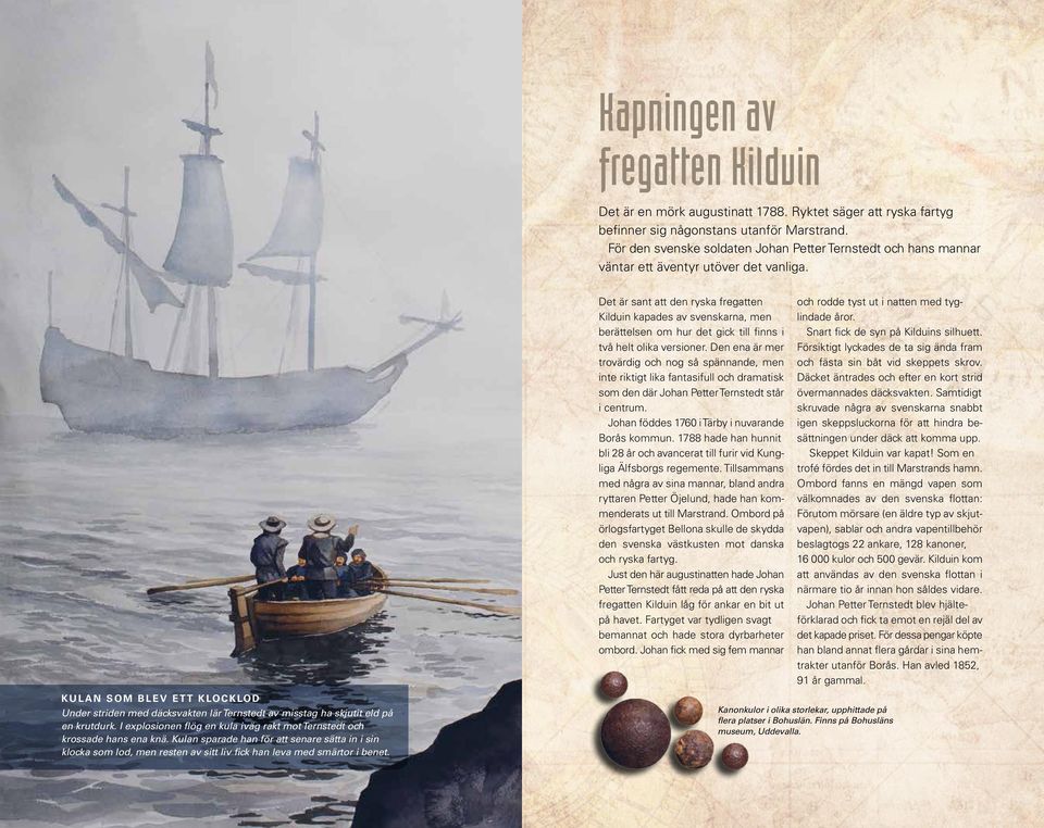 Det är sant att den ryska fregatten Kilduin kapades av svenskarna, men berättelsen om hur det gick till finns i två helt olika versioner.