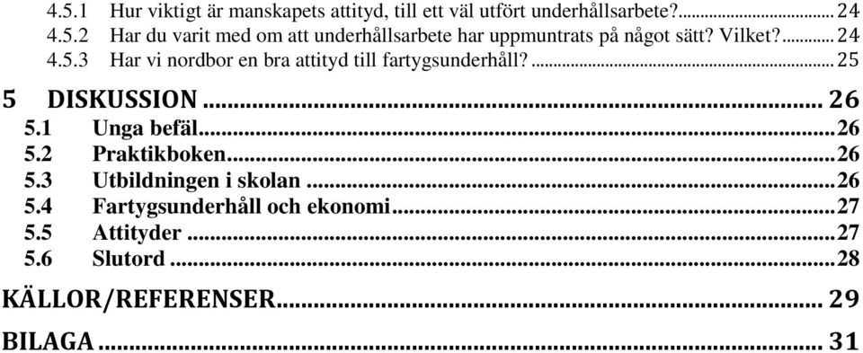 .. 26 5.2 Praktikboken... 26 5.3 Utbildningen i skolan... 26 5.4 Fartygsunderhåll och ekonomi... 27 5.