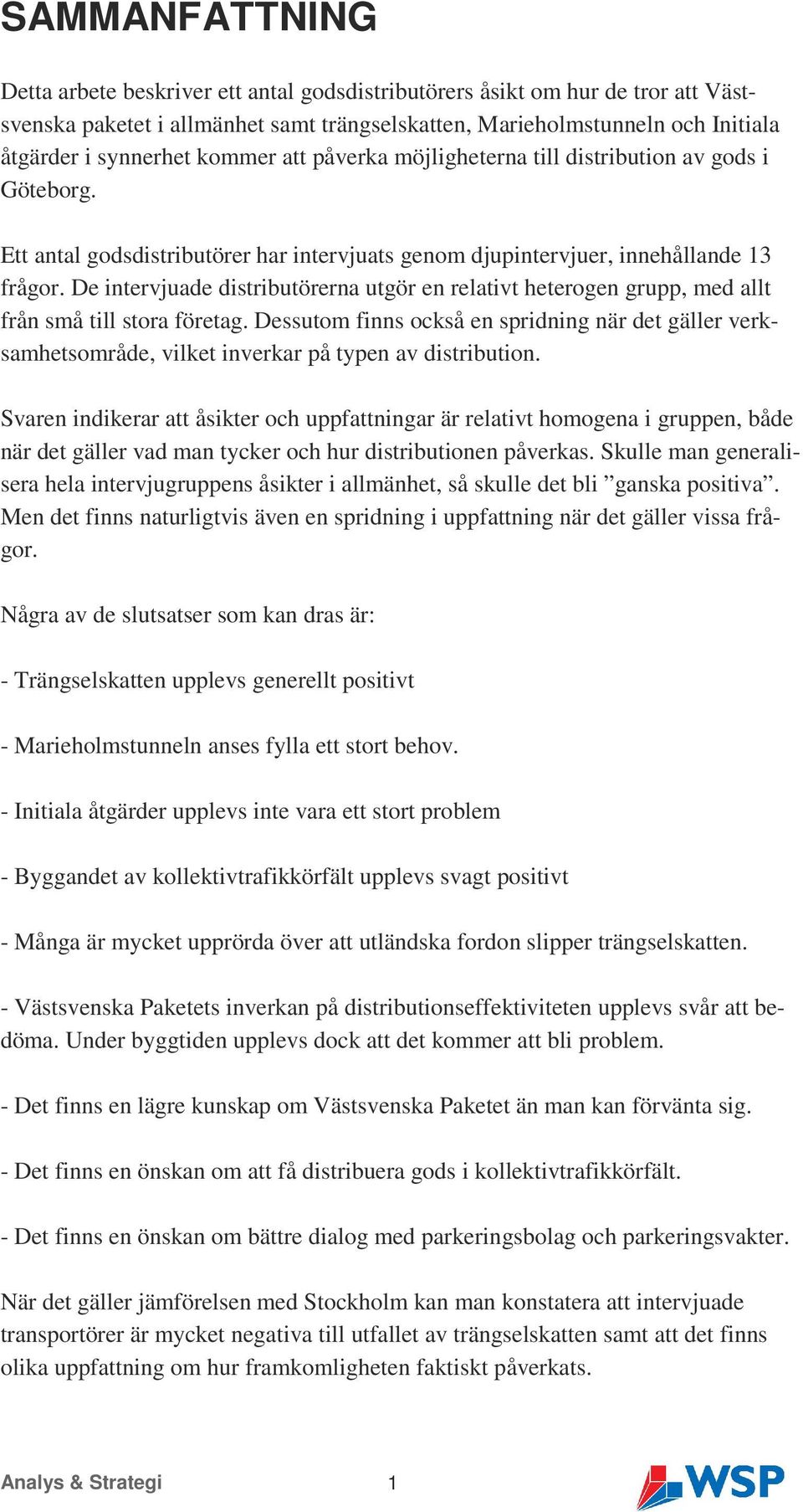 De intervjuade distributörerna utgör en relativt heterogen grupp, med allt från små till stora företag.