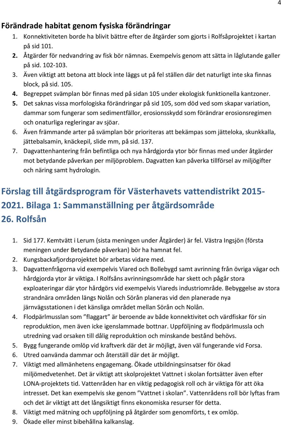 Även viktigt att betona att block inte läggs ut på fel ställen där det naturligt inte ska finnas block, på sid. 105. 4.