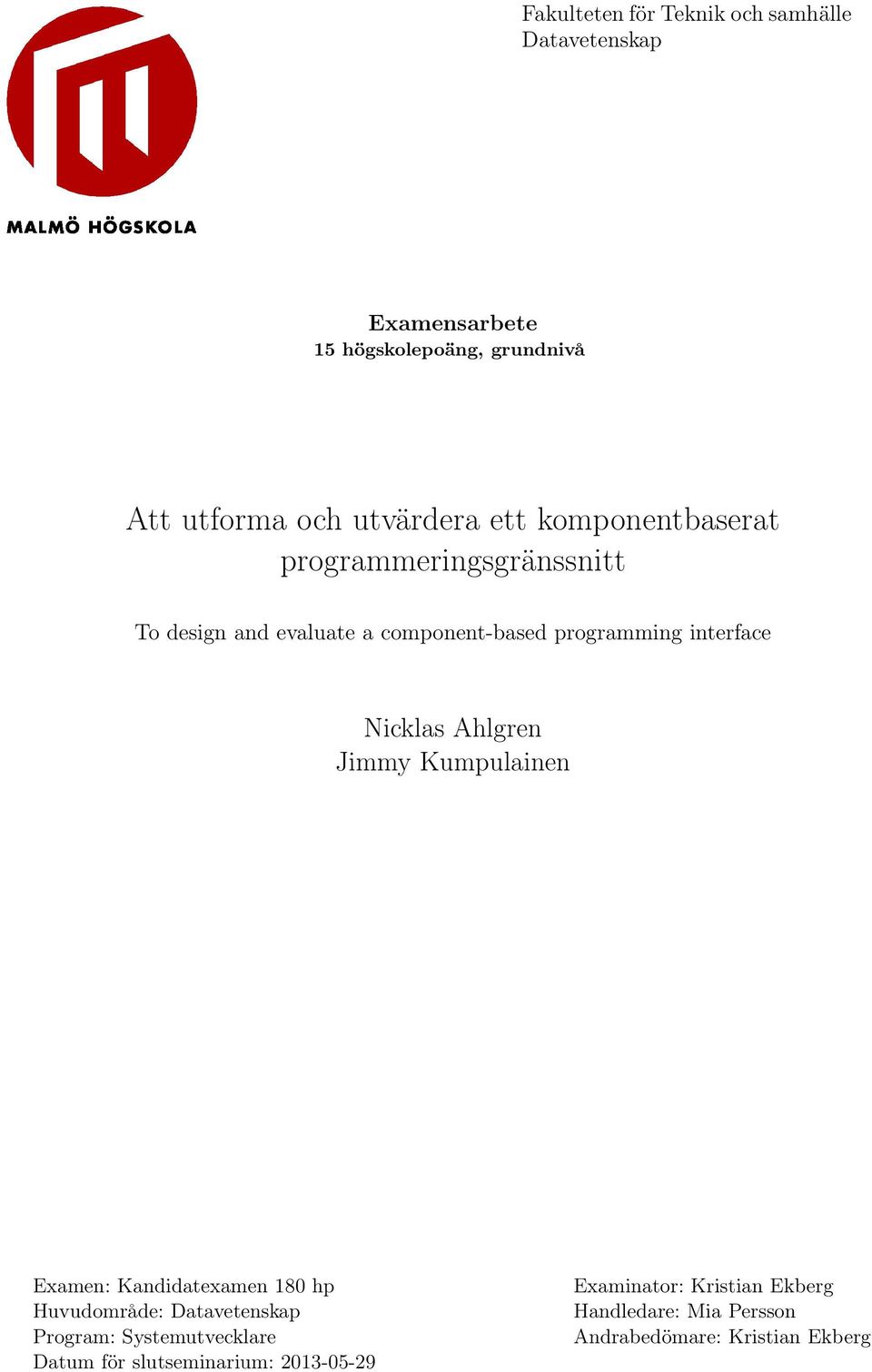 interface Nicklas Ahlgren Jimmy Kumpulainen Examen: Kandidatexamen 180 hp Huvudområde: Datavetenskap Program: