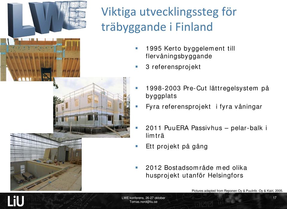 referensprojekt i fyra våningar 2011 PuuERA Passivhus pelar-balk i limträ Ett projekt på gång