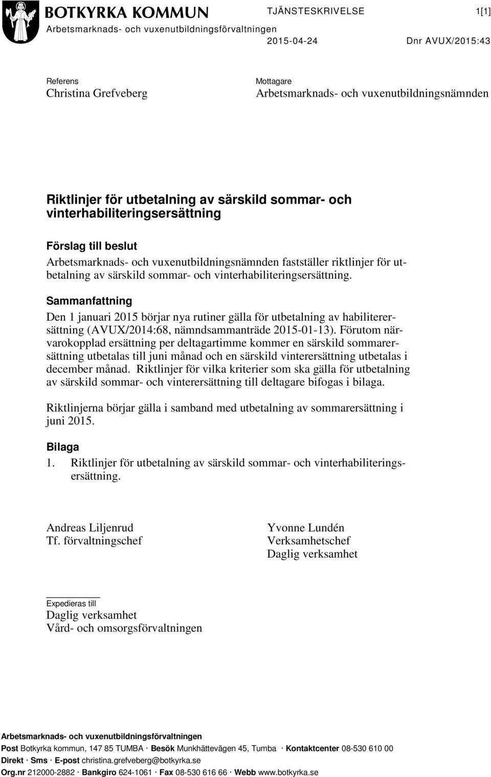 vinterhabiliteringsersättning. Sammanfattning Den 1 januari 2015 börjar nya rutiner gälla för utbetalning av habiliterersättning (AVUX/2014:68, nämndsammanträde 2015-01-13).