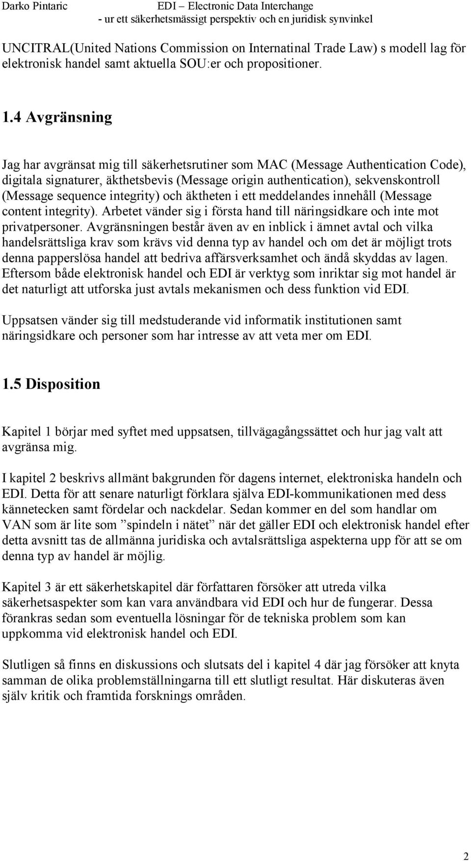 integrity) och äktheten i ett meddelandes innehåll (Message content integrity). Arbetet vänder sig i första hand till näringsidkare och inte mot privatpersoner.