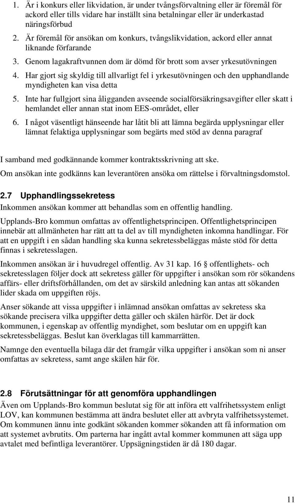 Har gjort sig skyldig till allvarligt fel i yrkesutövningen och den upphandlande myndigheten kan visa detta 5.