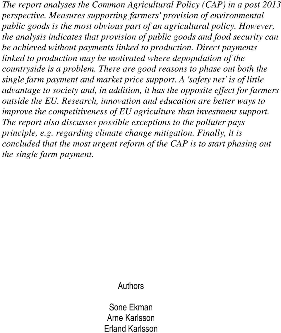 However, the analysis indicates that provision of public goods and food security can be achieved without payments linked to production.