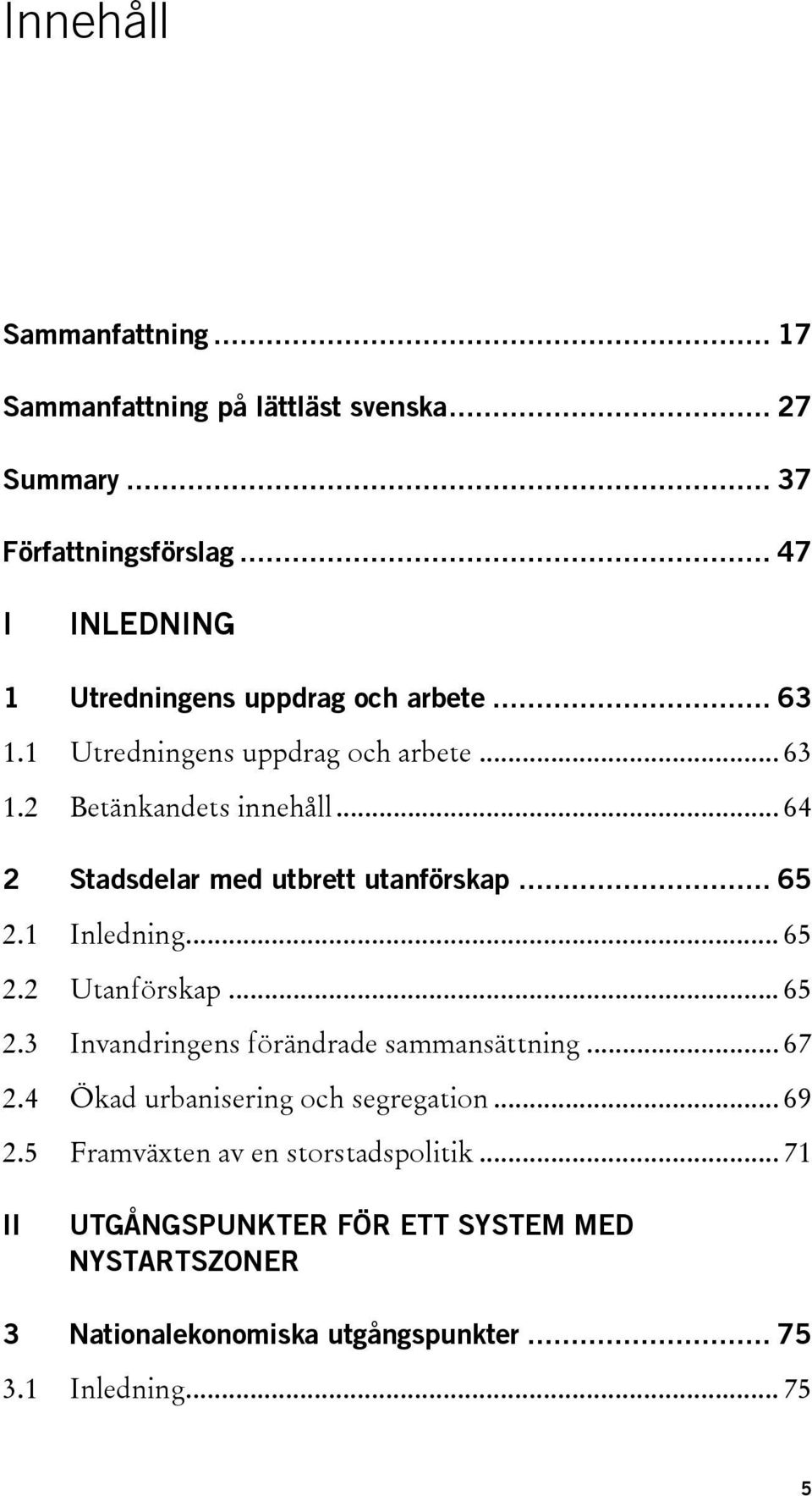 .. 64 2 Stadsdelar med utbrett utanförskap... 65 2.1 Inledning... 65 2.2 Utanförskap... 65 2.3 Invandringens förändrade sammansättning... 67 2.