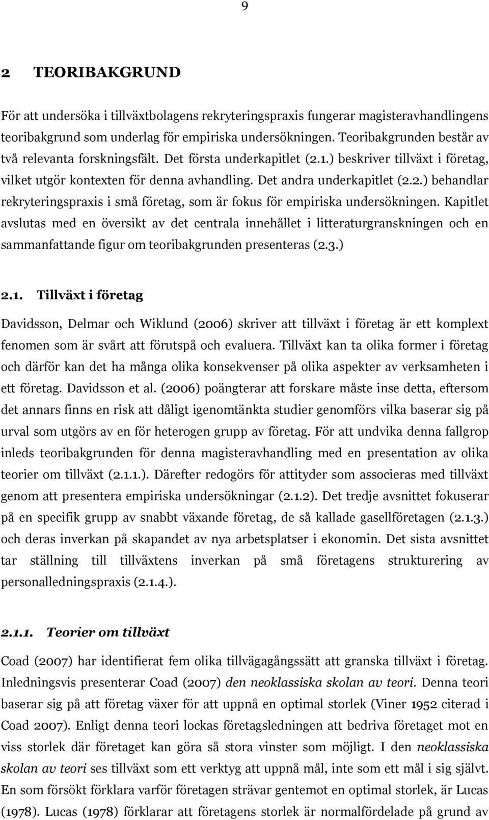 Kapitlet avslutas med en översikt av det centrala innehållet i litteraturgranskningen och en sammanfattande figur om teoribakgrunden presenteras (2.3.) 2.1.