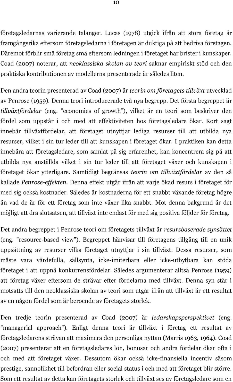 Coad (2007) noterar, att neoklassiska skolan av teori saknar empiriskt stöd och den praktiska kontributionen av modellerna presenterade är således liten.