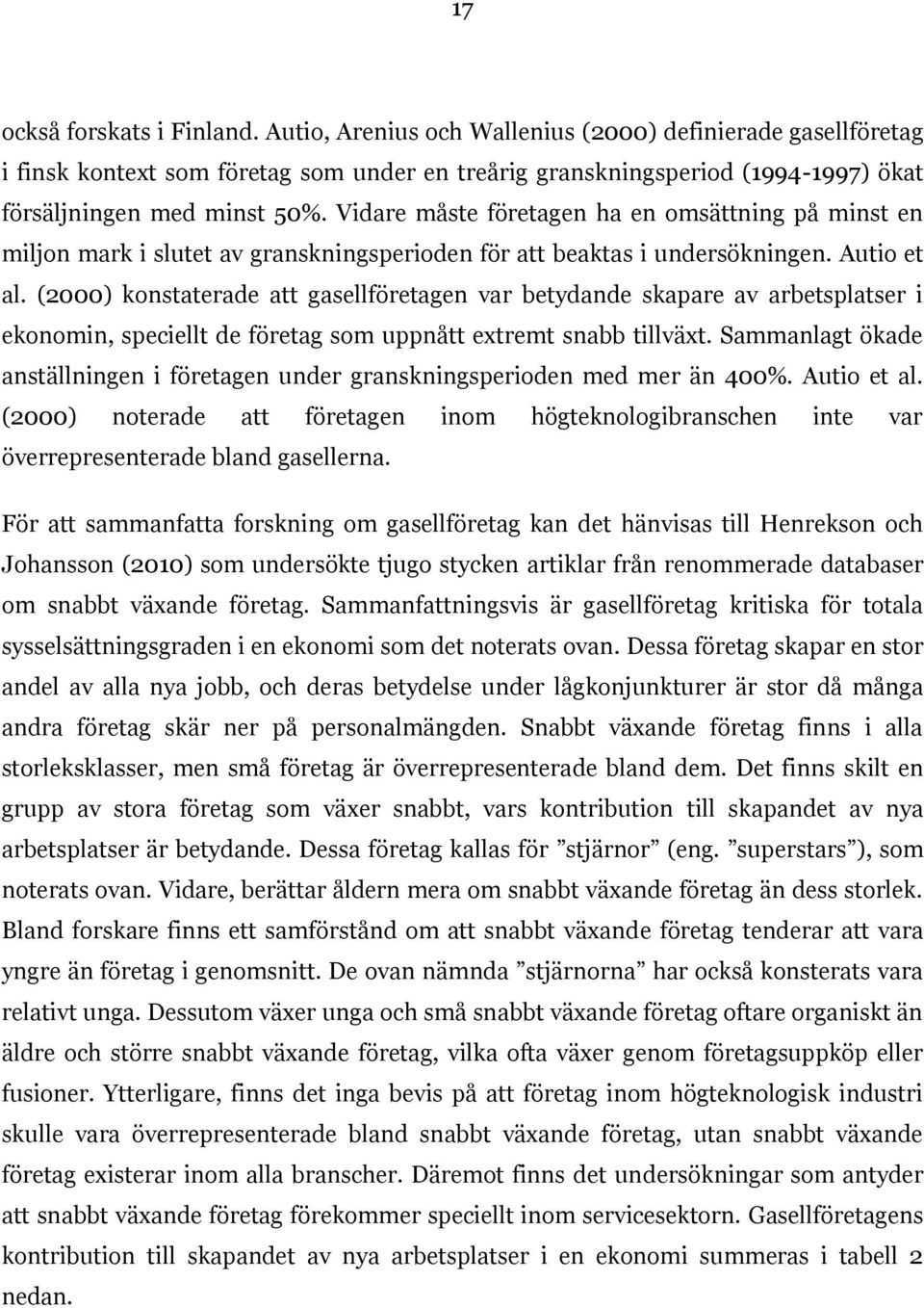 Vidare måste företagen ha en omsättning på minst en miljon mark i slutet av granskningsperioden för att beaktas i undersökningen. Autio et al.