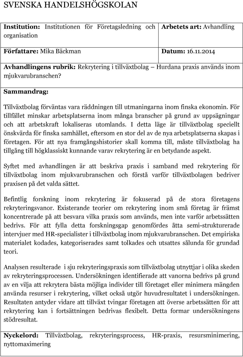 För tillfället minskar arbetsplatserna inom många branscher på grund av uppsägningar och att arbetskraft lokaliseras utomlands.