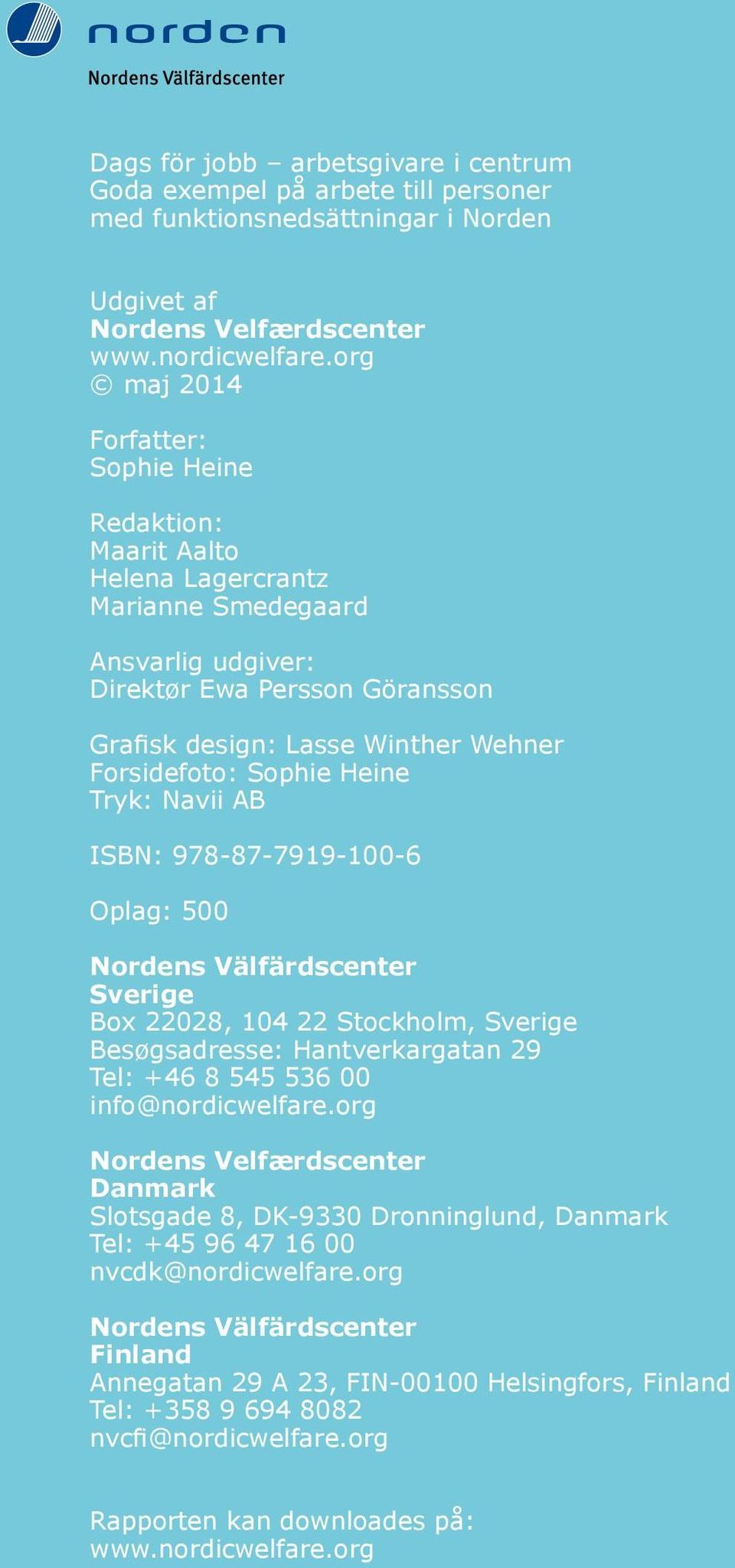 Sophie Heine Tryk: Navii AB ISBN: 978-87-7919-100-6 Oplag: 500 Nordens Välfärdscenter Sverige Box 22028, 104 22 Stockholm, Sverige Besøgsadresse: Hantverkargatan 29 Tel: +46 8 545 536 00