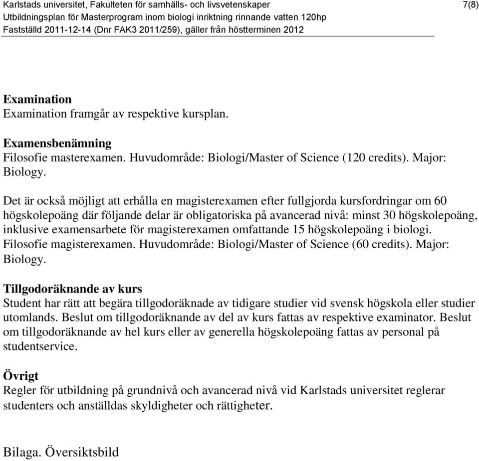 examensarbete för magisterexamen omfattande 15 högskolepoäng i biologi. Filosofie magisterexamen. Huvudområde: Biologi/Master of Science (60 credits). Major: Biology.