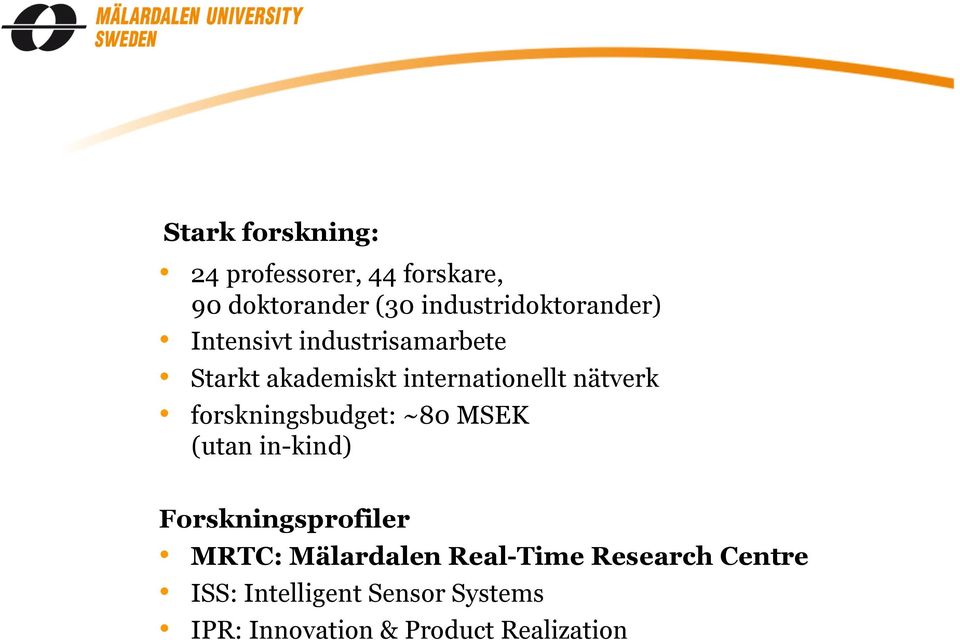 nätverk forskningsbudget: ~80 MSEK (utan in-kind) Forskningsprofiler MRTC: