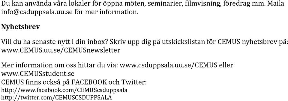 Skriv upp dig på utskickslistan för CEMUS nyhetsbrev på: www.cemus.uu.
