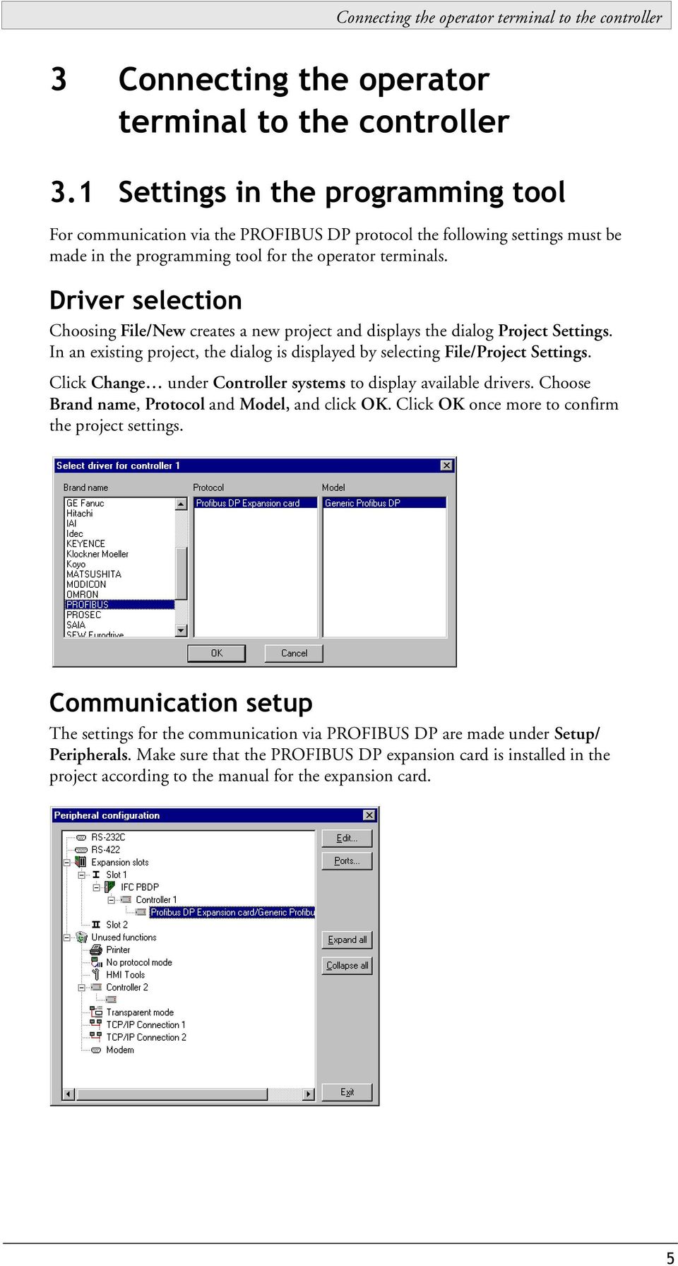 Driver selection Choosing File/New creates a new project and displays the dialog Project Settings. In an existing project, the dialog is displayed by selecting File/Project Settings.