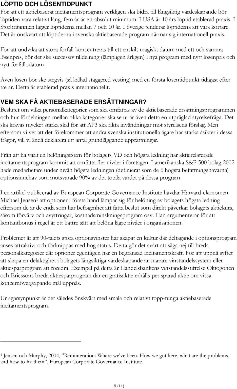 Det är önskvärt att löptiderna i svenska aktiebaserade program närmar sig internationell praxis.