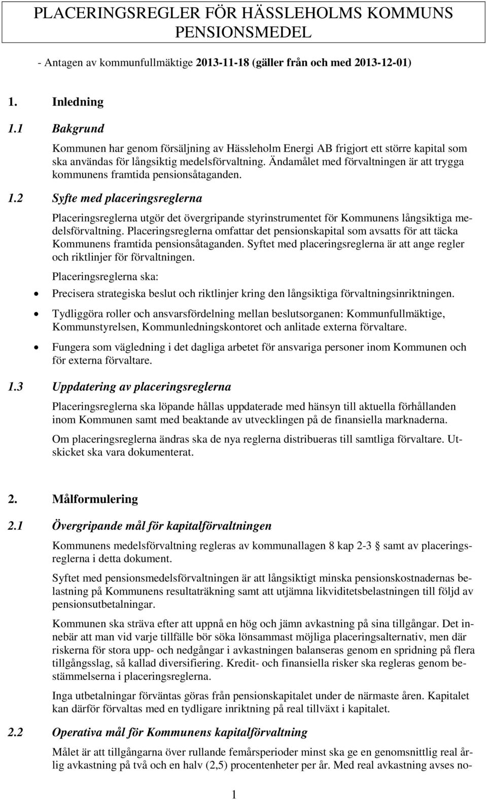 Ändamålet med förvaltningen är att trygga kommunens framtida pensionsåtaganden. 1.