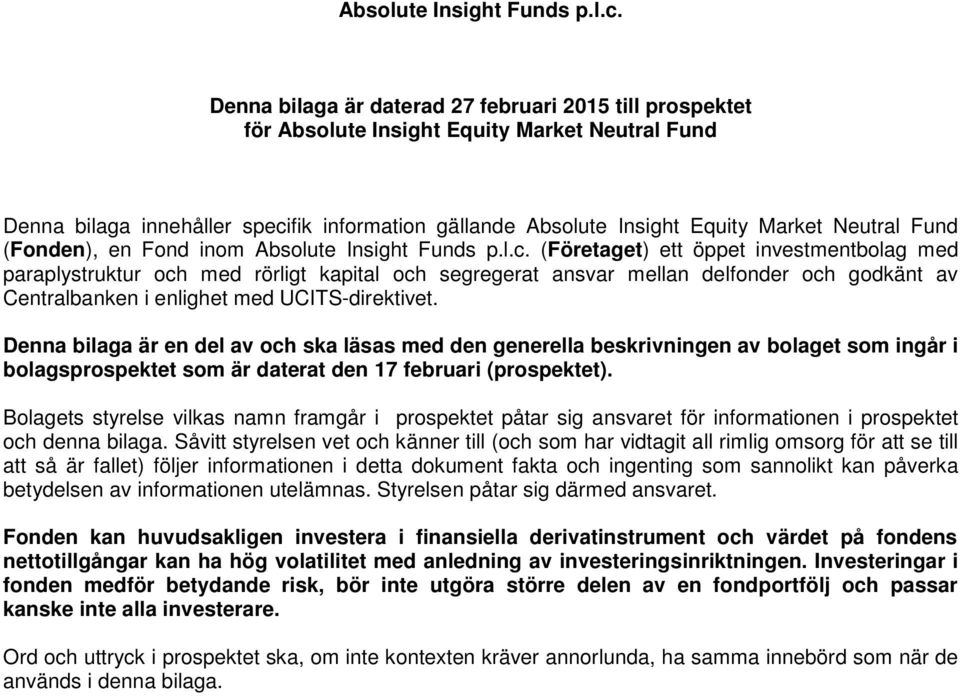 Fund (Fonden), en Fond inom  (Företaget) ett öppet investmentbolag med paraplystruktur och med rörligt kapital och segregerat ansvar mellan delfonder och godkänt av Centralbanken i enlighet med