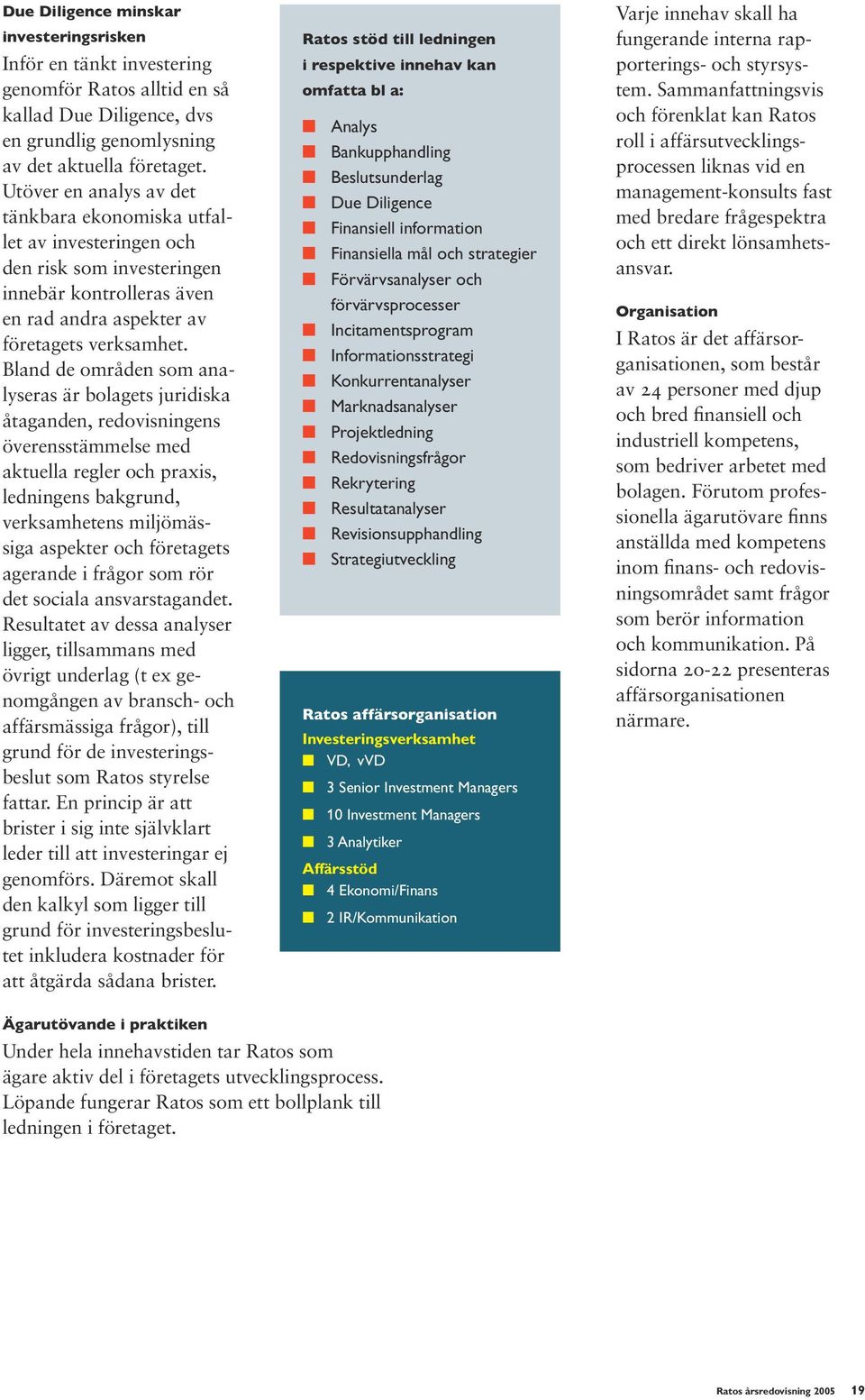 Bland de områden som analyseras är bolagets juridiska åtaganden, redovisningens överensstämmelse med aktuella regler och praxis, ledningens bakgrund, verksamhetens miljömässiga aspekter och