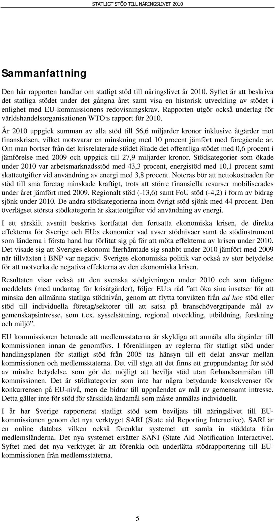 Rapporten utgör också underlag för världshandelsorganisationen WTO:s rapport för 2010.