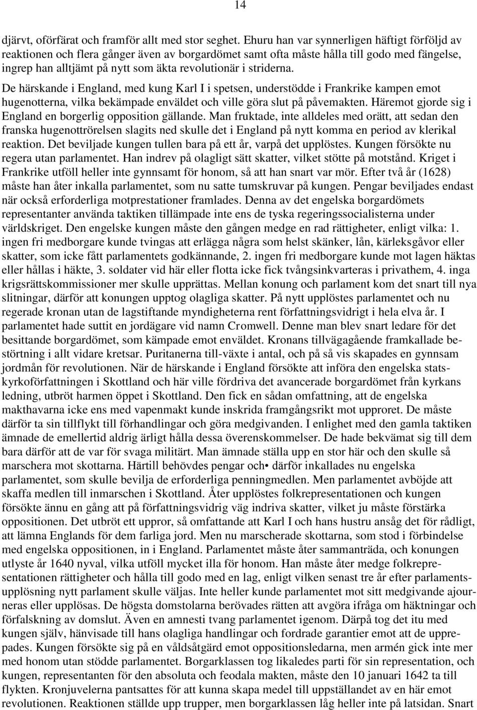 striderna. De härskande i England, med kung Karl I i spetsen, understödde i Frankrike kampen emot hugenotterna, vilka bekämpade enväldet och ville göra slut på påvemakten.