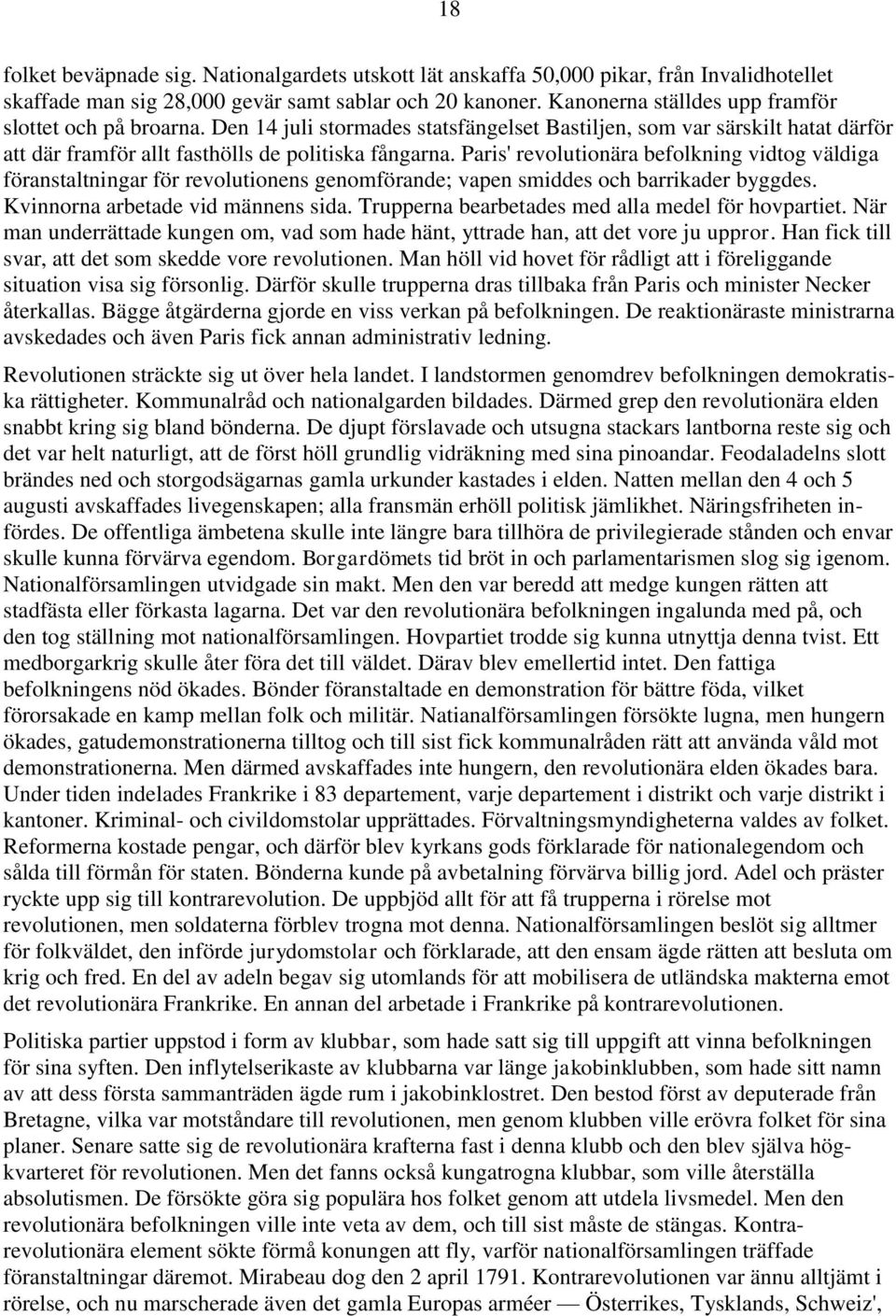 Paris' revolutionära befolkning vidtog väldiga föranstaltningar för revolutionens genomförande; vapen smiddes och barrikader byggdes. Kvinnorna arbetade vid männens sida.