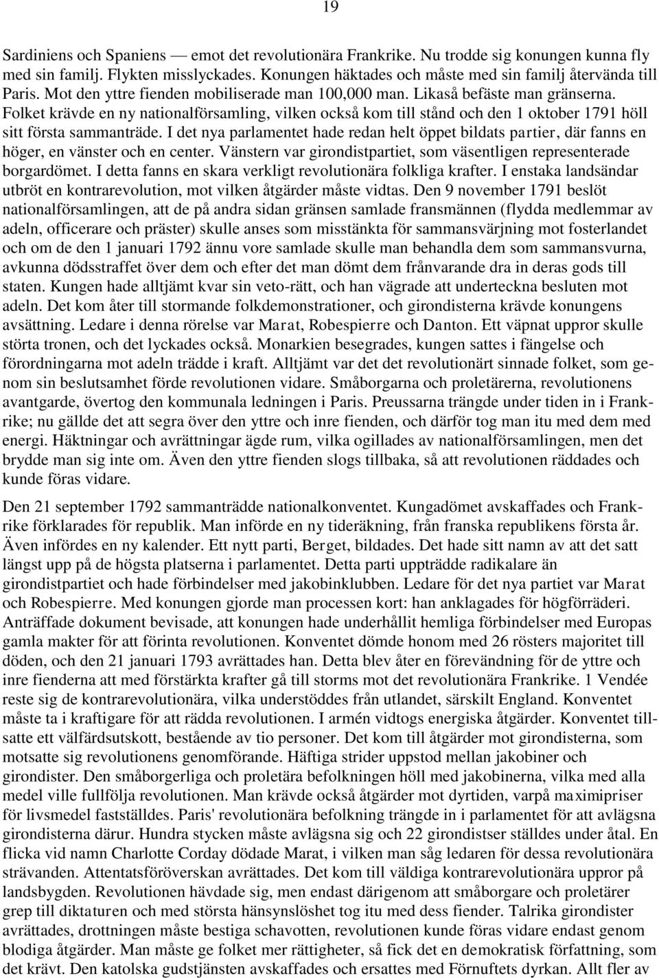 Folket krävde en ny nationalförsamling, vilken också kom till stånd och den 1 oktober 1791 höll sitt första sammanträde.