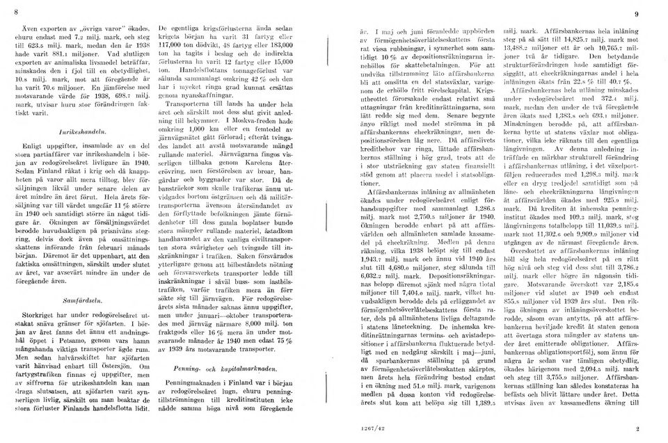 En jämförelse med motsvarande värde för 1938, 698.7 milj. mark, utvisar huru stor förändringen faktiskt varit. Inrikeshandeln.