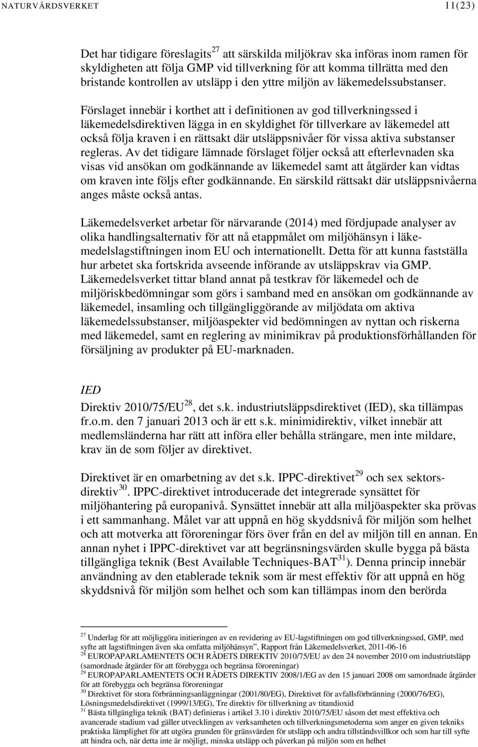 Förslaget innebär i korthet att i definitionen av god tillverkningssed i läkemedelsdirektiven lägga in en skyldighet för tillverkare av läkemedel att också följa kraven i en rättsakt där