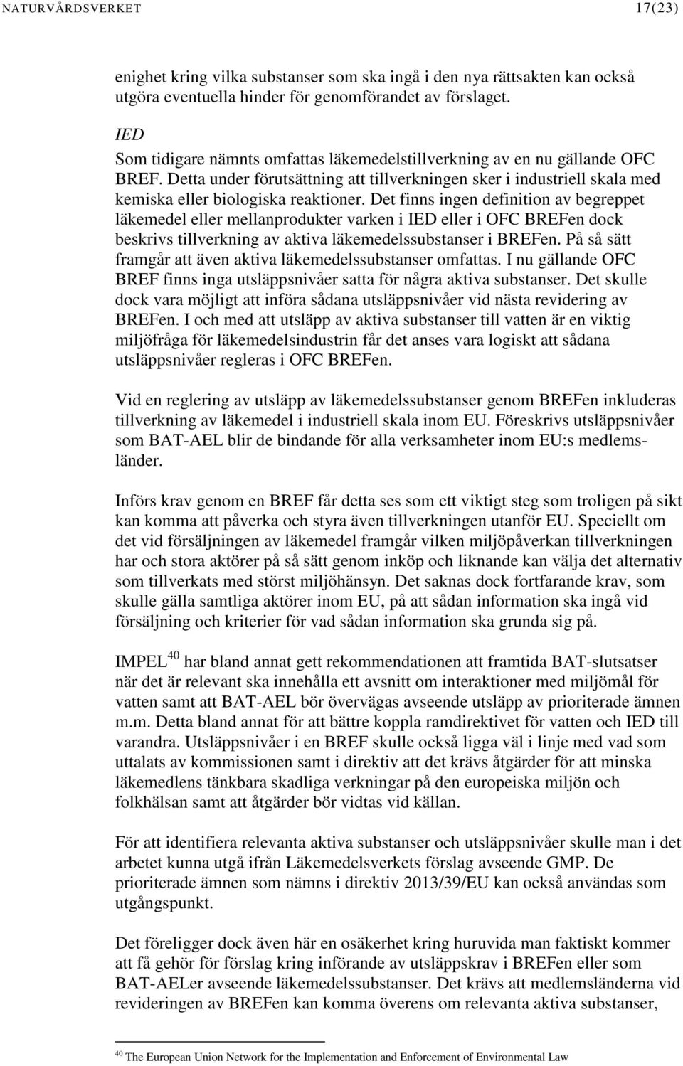 Det finns ingen definition av begreppet läkemedel eller mellanprodukter varken i IED eller i OFC BREFen dock beskrivs tillverkning av aktiva läkemedelssubstanser i BREFen.