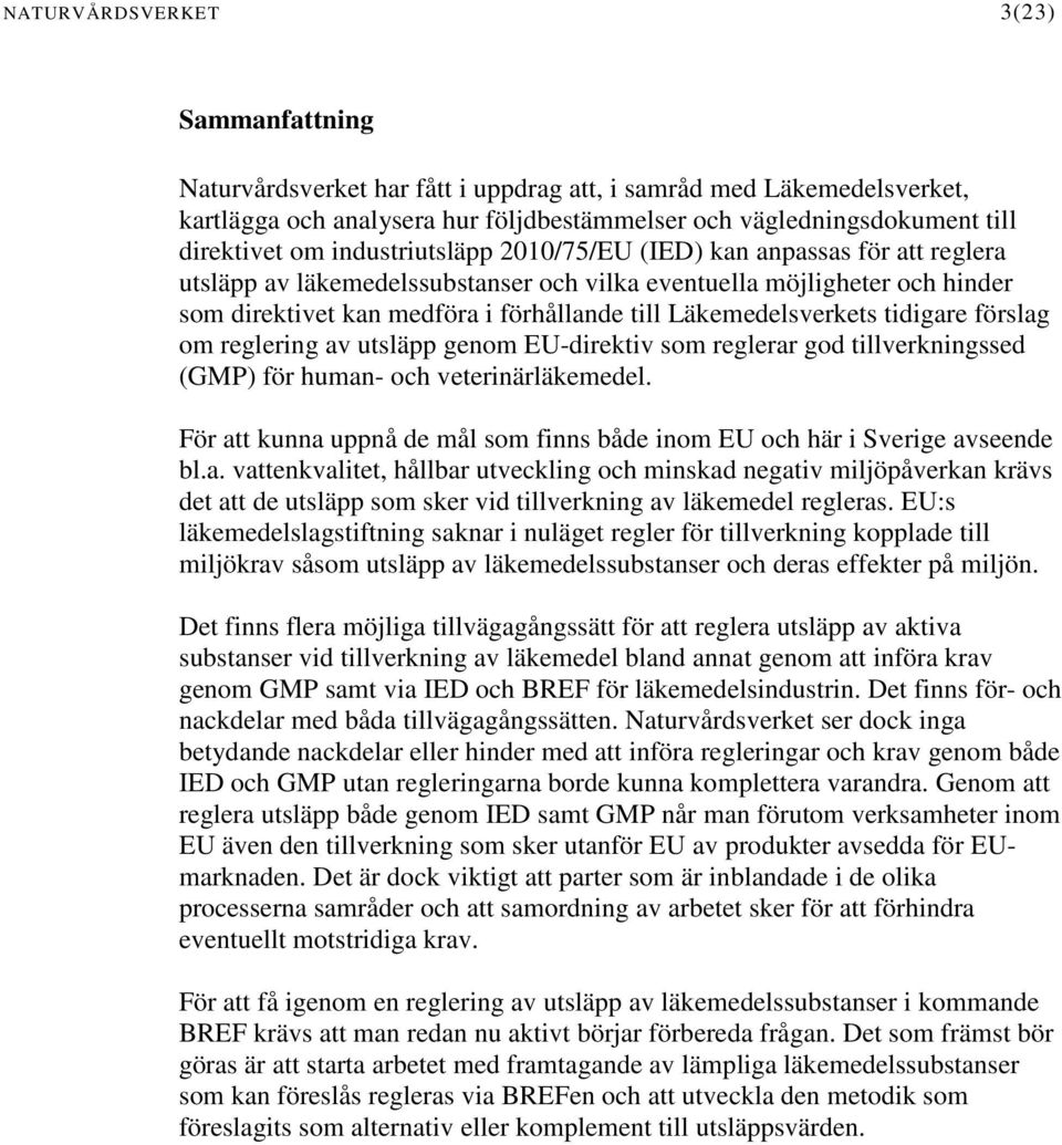 Läkemedelsverkets tidigare förslag om reglering av utsläpp genom EU-direktiv som reglerar god tillverkningssed (GMP) för human- och veterinärläkemedel.